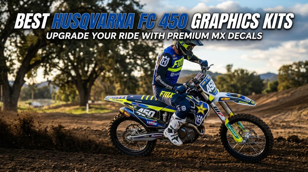 Best Husqvarna FC 450 Graphics Kits: Upgrade Your Ride with Premium MX Decals